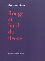 Rouge au bord du fleuve - Corinne Hoex