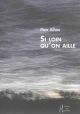 Si loin qu'on aille - Max Alhau