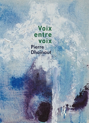 Voix entre voix - Pierre Dhainaut