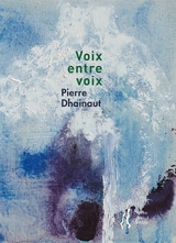 Voix entre voix - Pierre Dhainaut