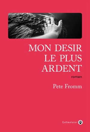 Mon désir le plus ardent - Pete Fromm