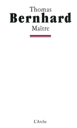 Maître : la journée d'un poète allemand vers 1980 - Thomas Bernhard