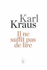 Il ne suffit pas de lire : aphorismes - Karl Kraus