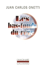 Les bas-fonds du rêve - Juan Carlos Onetti