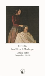L'ombre portée : correspondance 1932-1945 - Leonor Fini