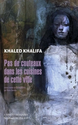 Pas de couteaux dans les cuisines de cette ville - Khaled Khalifa