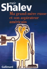 Ma grand-mère russe et son aspirateur américain - Meir Shalev