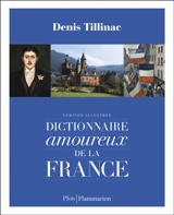 Dictionnaire amoureux de la France : version illustrée - Denis Tillinac