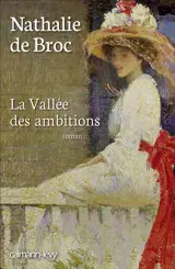 La vallée des ambitions - Nathalie de Broc