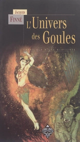 L'univers des goules : chronique d'une mal-aimée : origines, métamorphoses, littératures - Jacques Finné