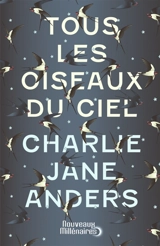 Tous les oiseaux du ciel - Charlie Jane Anders