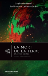La mort de la Terre : et autres contes - J.-H. Rosny aîné