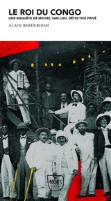Une enquête de Michel Van Loo, détective privé. Le roi du Congo - Alain Berenboom