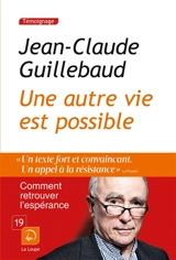 Une autre vie est possible : comment retrouver l'espérance - Jean-Claude Guillebaud