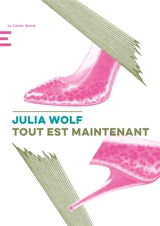 Tout est maintenant - Julia Wolf