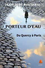 Porteur d'eau : du Quercy à Paris - Jean-José Boutaric