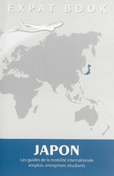 Japon : les guides de la mobilité internationale : emplois, entreprises, étudiants - Katarzyna Kalinski