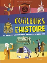 Les couleurs de l'histoire : ou comment les couleurs ont façonné le monde - Clive Gifford