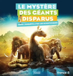 Le mystère des géants disparus : mène l'enquête avec les scientifiques - Natacha Scheidhauer-Fradin
