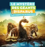 Le mystère des géants disparus : mène l'enquête avec les scientifiques - Natacha Scheidhauer-Fradin