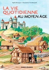 La vie quotidienne au Moyen Age - Sophie Brouquet