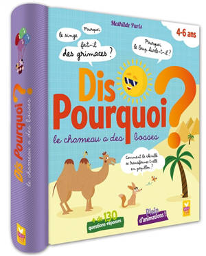 Dis pourquoi le chameau a des bosses ? : + de 130 questions-réponses : 4-6 ans - Mathilde Paris