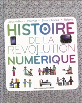 Histoire de la révolution numérique : jeux vidéo, Internet, smartphones, robots - Clive Gifford