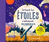 Là haut les étoiles s'allument : guide d'observaton du ciel : pour toute la famille - Adam Ford