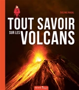 Tout savoir sur les volcans - Evelyne Pradal