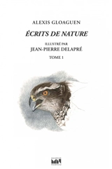 Ecrits de nature. Vol. 1 - Alexis Gloaguen