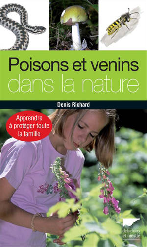 Poisons et venins dans la nature : apprendre à protéger toute la famille - Denis Richard