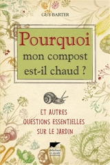 Pourquoi mon compost est-il chaud ? : et autres questions essentielles sur le jardin - Guy Barter
