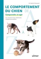 Le comportement du chien de A à Z : comprendre et agir : les conseils d'une vétérinaire comportementaliste - Valérie Dramard