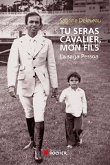Tu seras cavalier, mon fils : la saga Pessoa - Sabrine Delaveau