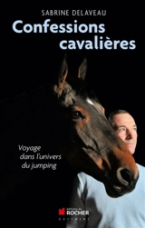 Confessions cavalières : voyage dans l'univers du jumping - Sabrine Delaveau