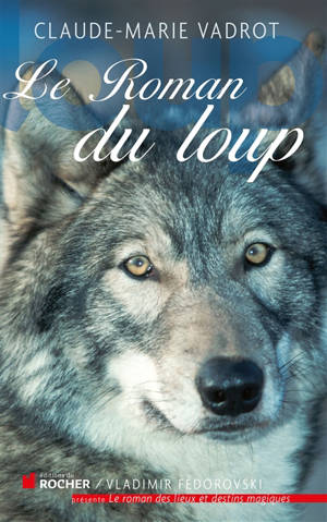 Le roman du loup - Claude-Marie Vadrot