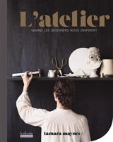 L'atelier : quand les designers nous inspirent - Tamara Maynes