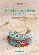 Bracelets brésiliens créatifs : 10 créations 100% couleurs - Laure Coulombel