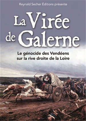 La virée de Galerne : Le génocide des Vendéens sur la rive droite de la Loire - Reynald (1955-....) Secher