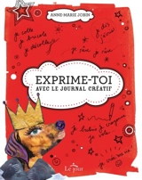 Exprime-toi ! : avec le journal créatif - Anne-Marie Jobin