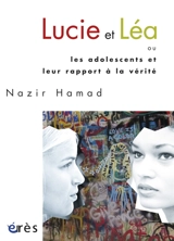 Lucie et Léa ou Les adolescents et leur rapport à la vérité - Nazir Hamad