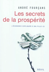 L'économie expliquée à ma fille. Vol. 2. Les secrets de la prospérité - André Fourçans