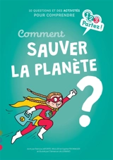 Comment sauver la planète ? : 10 questions et des activités pour comprendre - Patricia Laporte-Muller