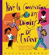 Vive la Convention des droits de l'enfant ! : la Convention internationale des droits de l'enfant racontée aux enfants - Claire Brisset