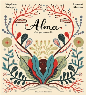 Alma n'est pas encore là... - Stéphane Audeguy