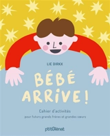 Bébé arrive ! : cahier d'activités pour futurs grands frères et grandes soeurs - Lie Dirkx