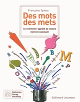 Des mots, des mets ou Comment l'appétit de lecture vient en cuisinant : 50 histoires, livres, recettes - Françoise Spiess