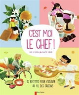 C'est moi le chef ! : 35 recettes pour cuisiner au fil des saisons - Aude Le Pichon