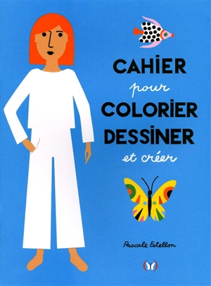 Cahier pour colorier, dessiner et créer - Pascale Estellon