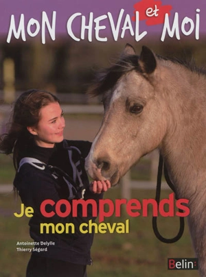 Je comprends mon cheval - Antoinette Delylle